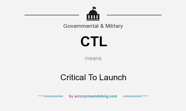 What does CTL mean? It stands for Critical To Launch