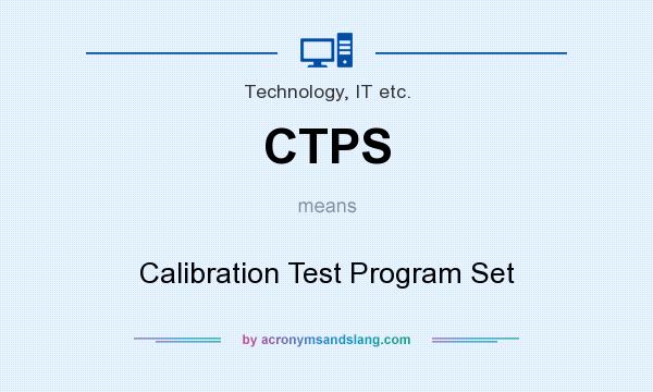 What does CTPS mean? It stands for Calibration Test Program Set