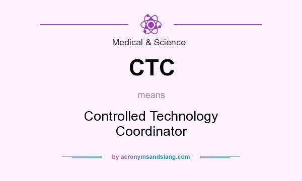 What does CTC mean? It stands for Controlled Technology Coordinator