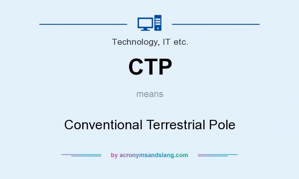 What does CTP mean? It stands for Conventional Terrestrial Pole