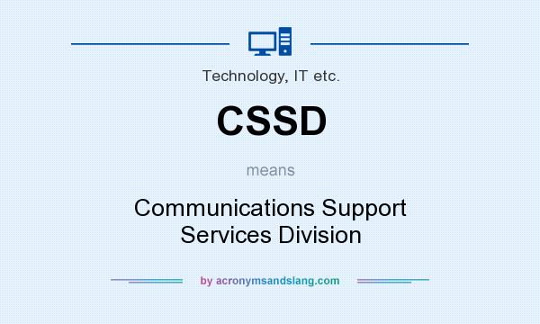 What does CSSD mean? It stands for Communications Support Services Division