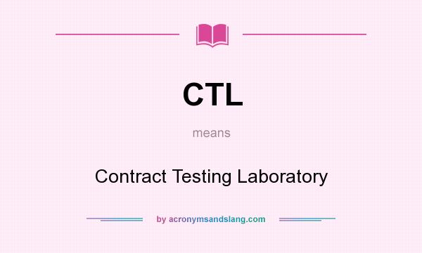 What does CTL mean? It stands for Contract Testing Laboratory