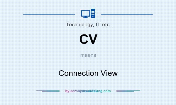 What does CV mean? It stands for Connection View