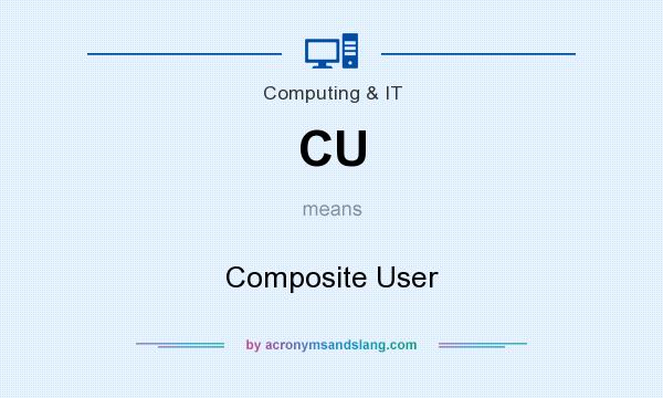 What does CU mean? It stands for Composite User