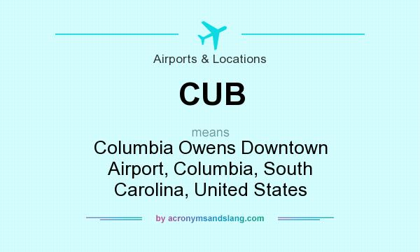 What does CUB mean? It stands for Columbia Owens Downtown Airport, Columbia, South Carolina, United States