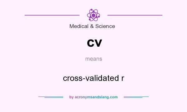What does cv mean? It stands for cross-validated r