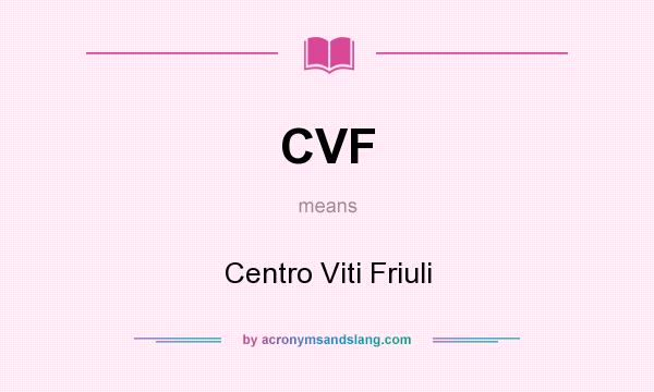What does CVF mean? It stands for Centro Viti Friuli