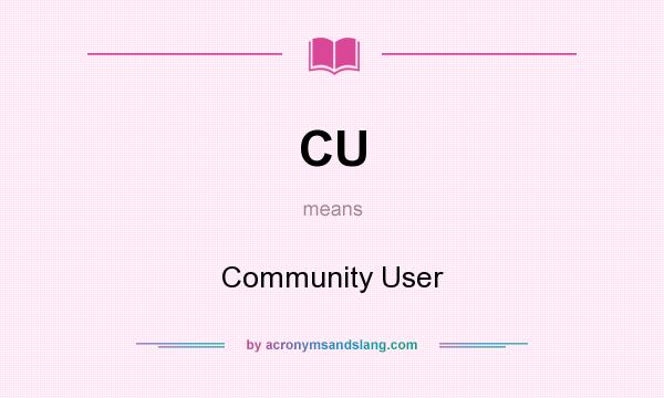 What does CU mean? It stands for Community User
