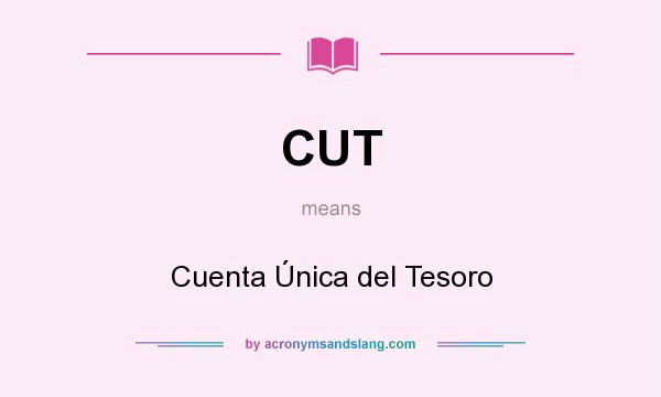 What does CUT mean? It stands for Cuenta Única del Tesoro
