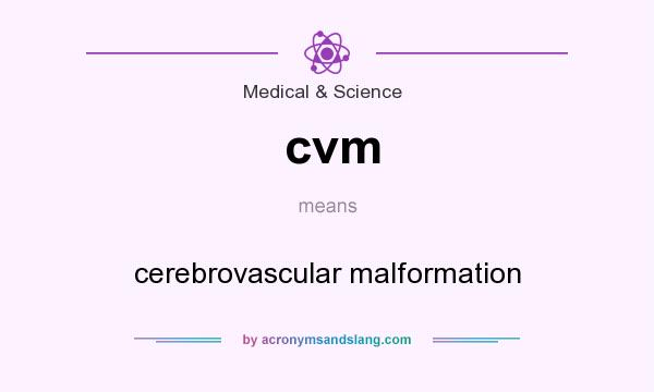What does cvm mean? It stands for cerebrovascular malformation