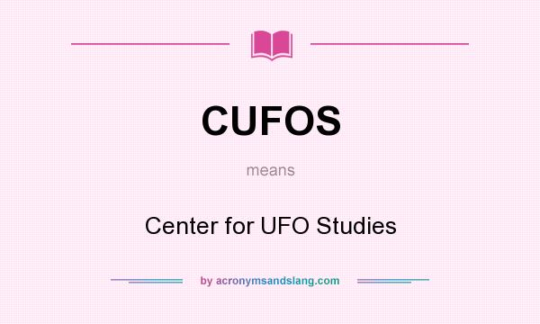 What does CUFOS mean? It stands for Center for UFO Studies