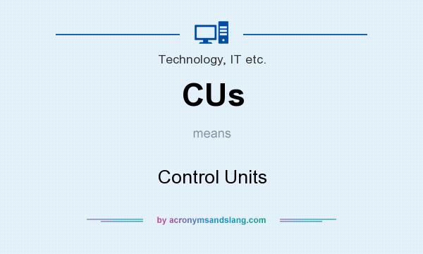 What does CUs mean? It stands for Control Units