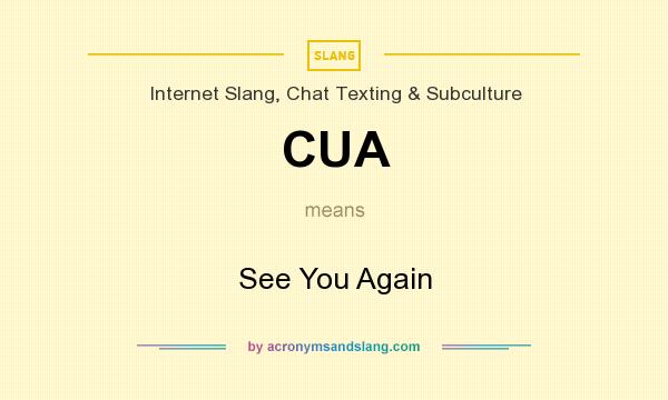 What does CUA mean? It stands for See You Again
