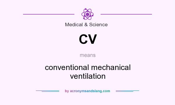 What does CV mean? It stands for conventional mechanical ventilation