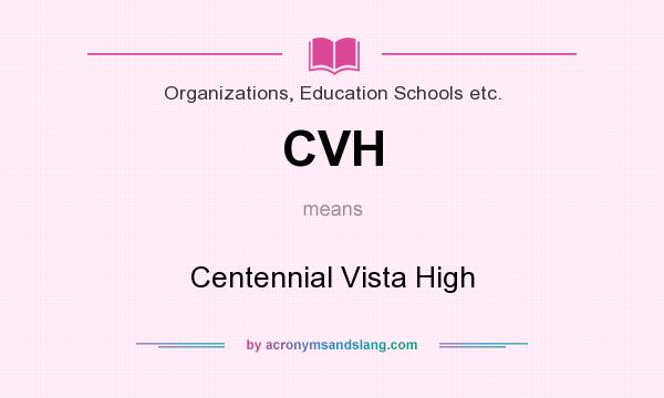 What does CVH mean? It stands for Centennial Vista High