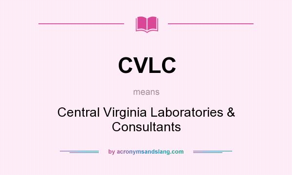 What does CVLC mean? It stands for Central Virginia Laboratories & Consultants