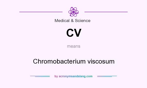 What does CV mean? It stands for Chromobacterium viscosum