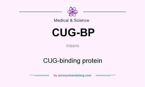 What does CUG-BP mean? It stands for CUG-binding protein