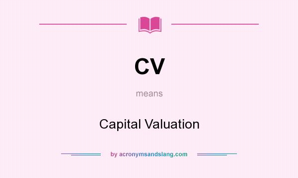 What does CV mean? It stands for Capital Valuation