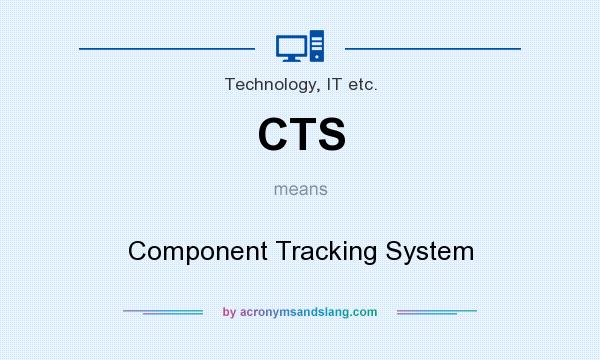 What does CTS mean? It stands for Component Tracking System