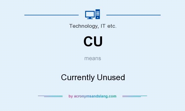 What does CU mean? It stands for Currently Unused