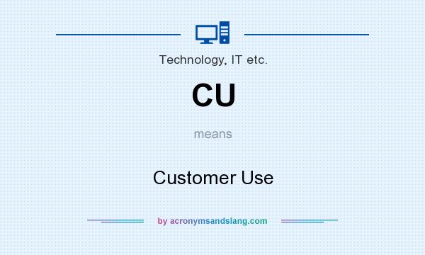 What does CU mean? It stands for Customer Use