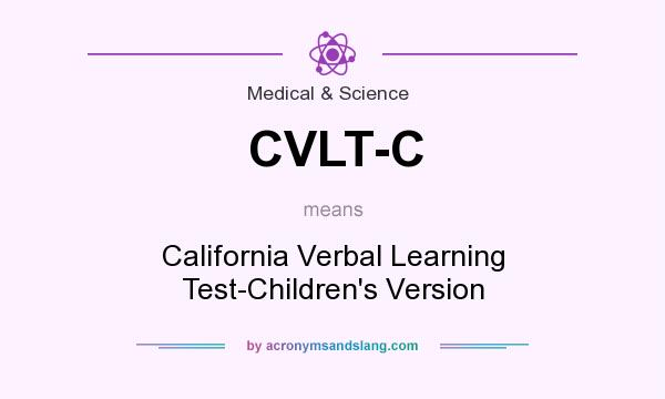 What does CVLT-C mean? It stands for California Verbal Learning Test-Children`s Version