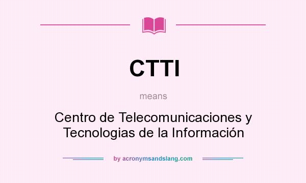 What does CTTI mean? It stands for Centro de Telecomunicaciones y Tecnologias de la Información