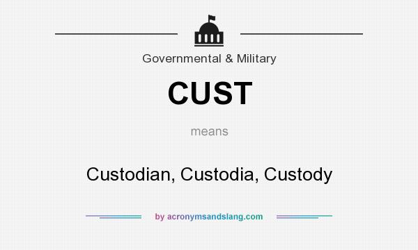 What does CUST mean? It stands for Custodian, Custodia, Custody