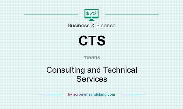 What does CTS mean? It stands for Consulting and Technical Services