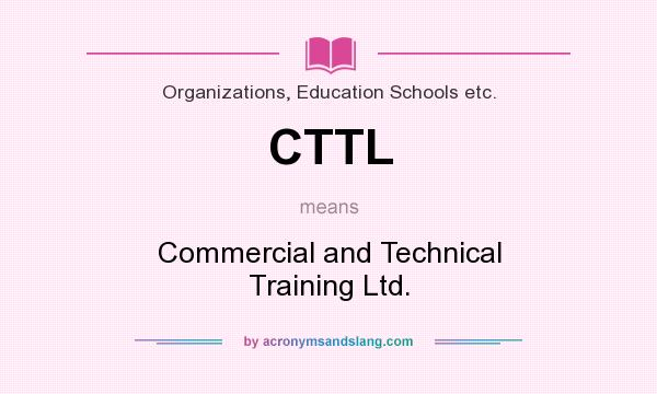 What does CTTL mean? It stands for Commercial and Technical Training Ltd.