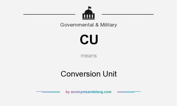 What does CU mean? It stands for Conversion Unit