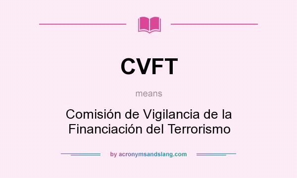 What does CVFT mean? It stands for Comisión de Vigilancia de la Financiación del Terrorismo