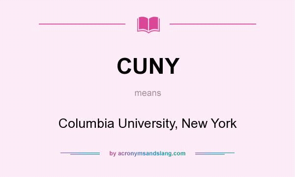 What does CUNY mean? It stands for Columbia University, New York