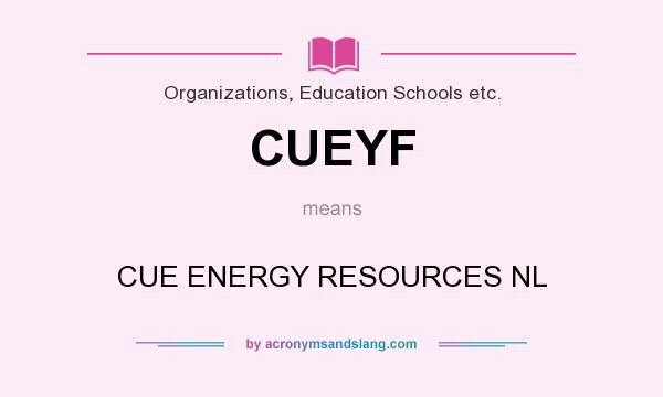 What does CUEYF mean? It stands for CUE ENERGY RESOURCES NL