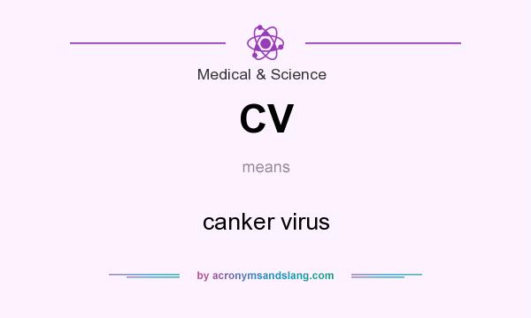 What does CV mean? It stands for canker virus