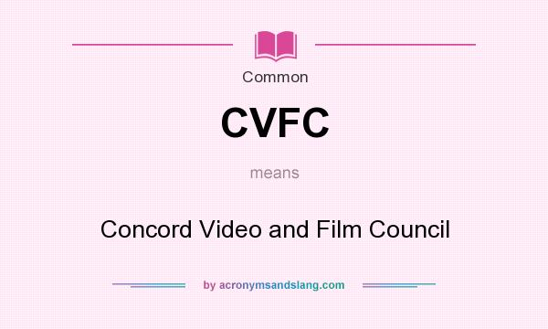 What does CVFC mean? It stands for Concord Video and Film Council