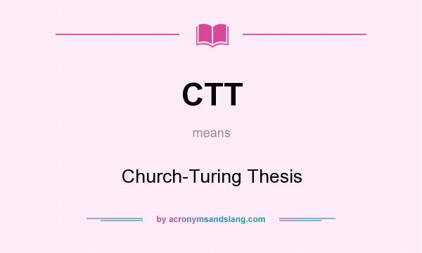 What does CTT mean? It stands for Church-Turing Thesis