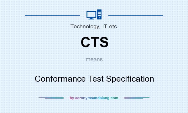 What does CTS mean? It stands for Conformance Test Specification
