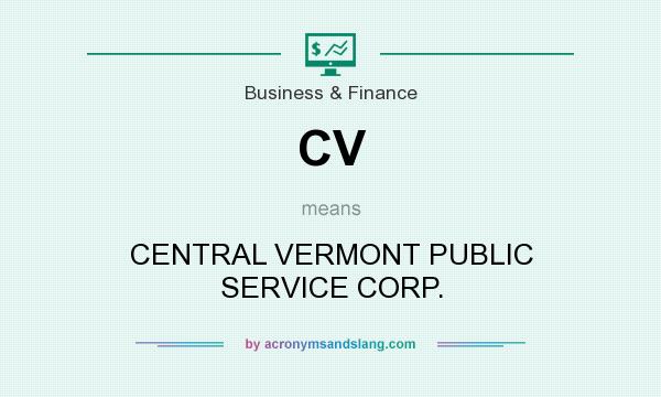 What does CV mean? It stands for CENTRAL VERMONT PUBLIC SERVICE CORP.