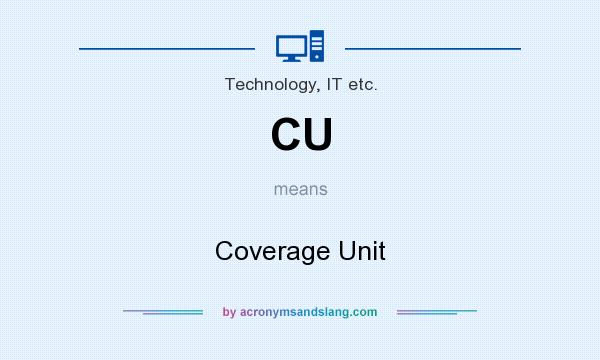 What does CU mean? It stands for Coverage Unit