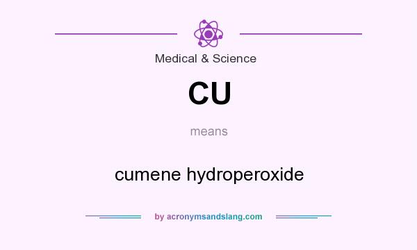 What does CU mean? It stands for cumene hydroperoxide