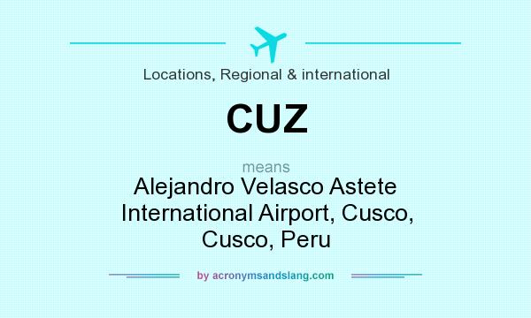 What does CUZ mean? It stands for Alejandro Velasco Astete International Airport, Cusco, Cusco, Peru