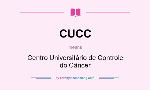 What does CUCC mean? It stands for Centro Universitário de Controle do Câncer