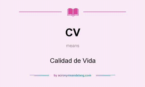 What does CV mean? It stands for Calidad de Vida
