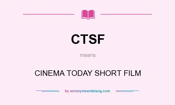 What does CTSF mean? It stands for CINEMA TODAY SHORT FILM