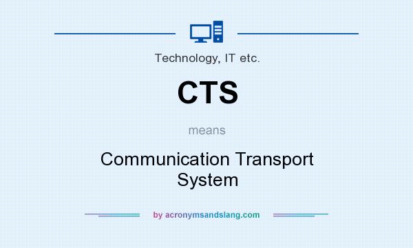 What does CTS mean? It stands for Communication Transport System