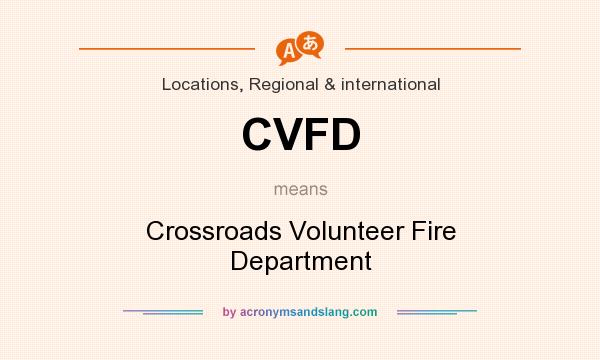 What does CVFD mean? It stands for Crossroads Volunteer Fire Department