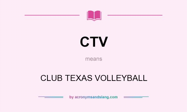 What does CTV mean? It stands for CLUB TEXAS VOLLEYBALL