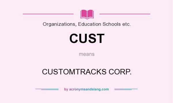 What does CUST mean? It stands for CUSTOMTRACKS CORP.